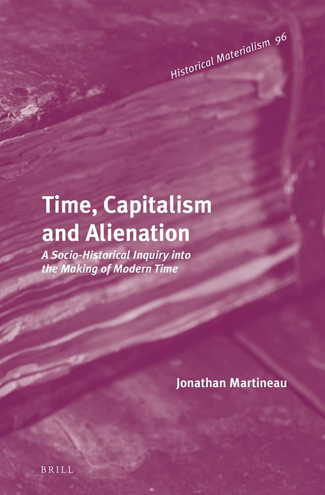 Time, Capitalism and Alienation - Jonathan Martineau